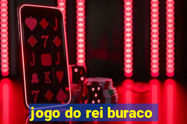 jogo do rei buraco